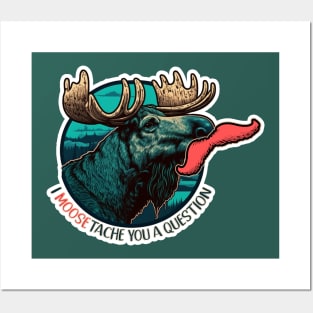 I Moose-tache You A Question | Funny Moose Posters and Art